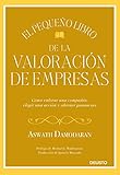 El pequeño libro de la valoración de empresas: Cómo valorar una compañía, elegir una acción y...