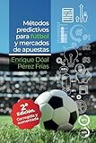 Métodos Predictivos para Fútbol y Mercados de Apuestas (Spanish Edition)