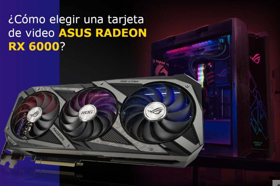 ASUS RADEON RX 6000 Guia Como elegir