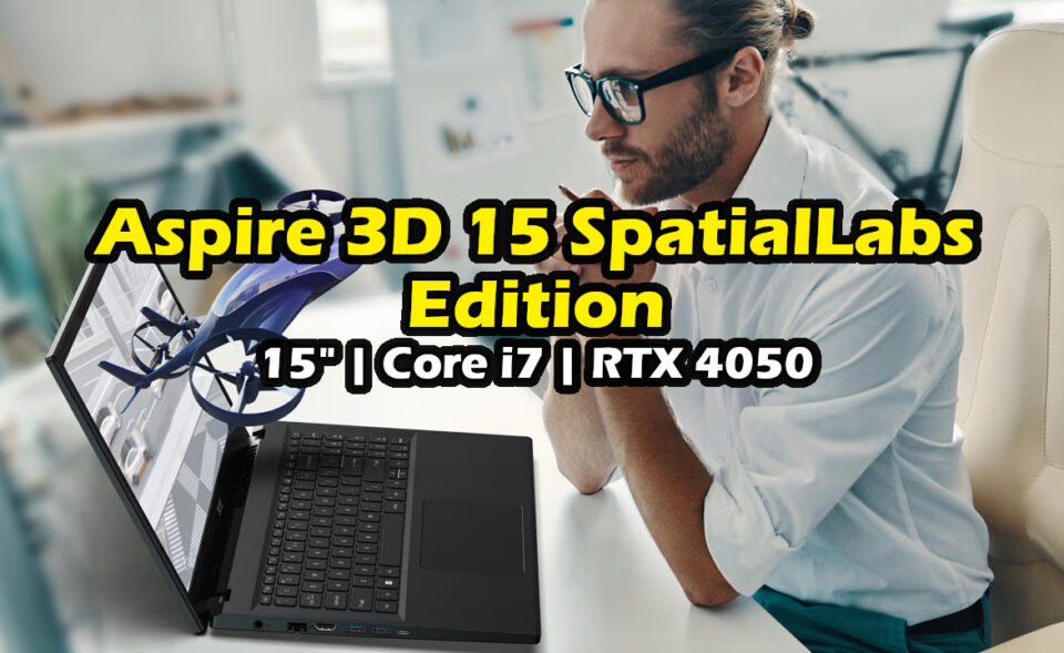 ACER Aspire 3D 15 SpatialLabs Edition Laptop Core i7 RTX 4050